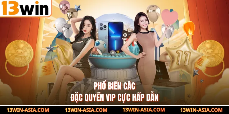 Phổ biến các đặc quyền VIP cực hấp dẫn